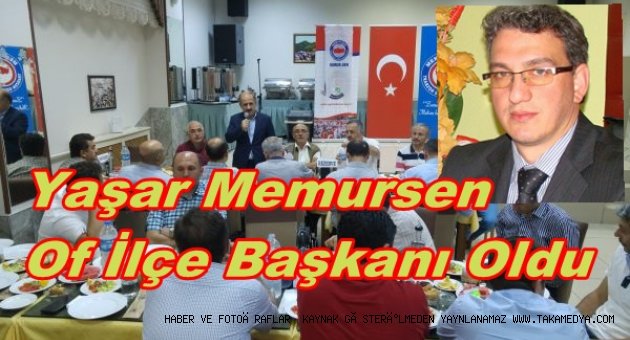 Memursen Of İlçe Başkanlığına Yüksel Yaşar Getirildi