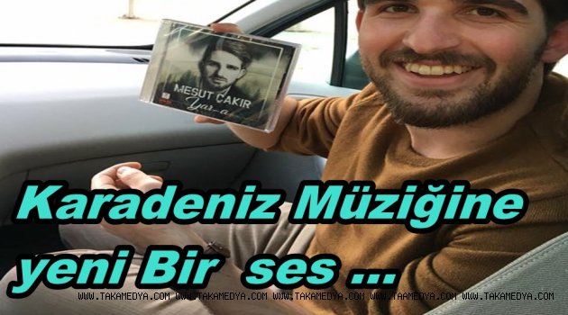  Mesut Çakır, Karadeniz müziğine yeni bir soluk getiriyor.