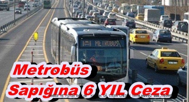 METROBÜS SAPIĞI CEZAYI DUYUNCA ŞOK OLDU