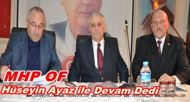 MHP OF İLÇE KONGRESİNDE HÜSEYİN AYAZ YENİDEN BAŞKAN SECİLDİ