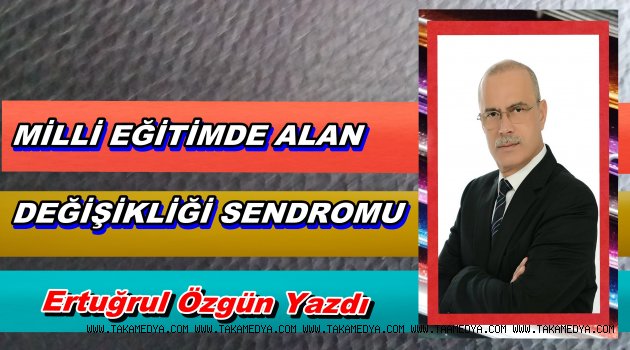 MİLLİ EĞİTİMDE ALAN DEĞİŞİKLİĞİ SENDROMU