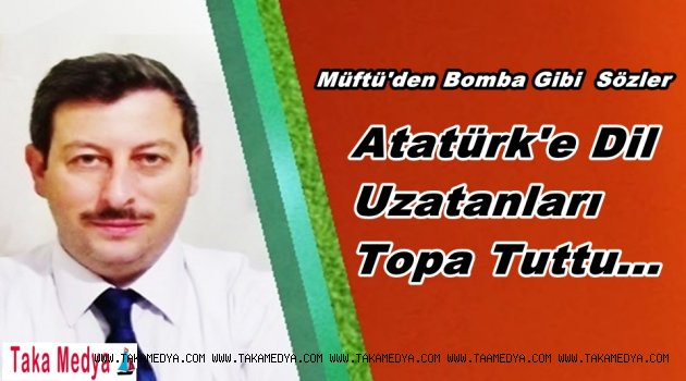 Müftü Bıyık'Atatürk Dinsiz İse Biz Neyiz
