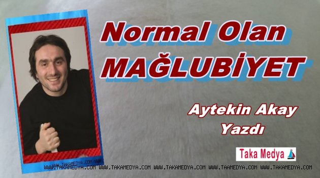 Normal Olan MAĞLUBİYET