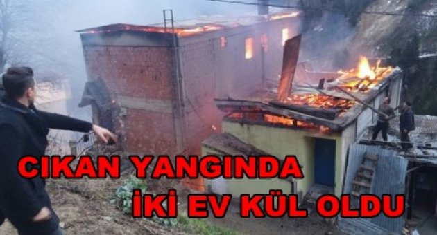 O KÖYDE İKİ EV KÜL OLDU