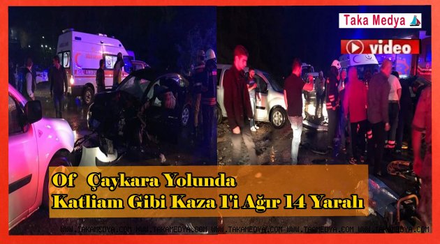 OF ÇAYKARA YOLUNDA FECİ KAZA 14 YARALI