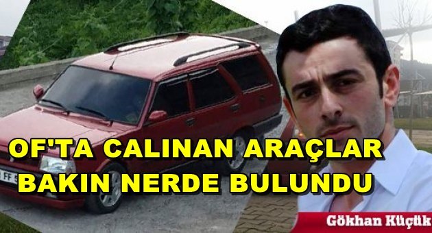 OF EMNİYETİ KISA SÜREDE ARAÇLARI VE FAİLLERİ BULDU