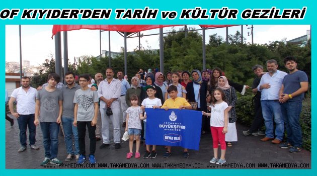 OF KIYIDER'DEN TARİH ve KÜLTÜR GEZİLERİ
