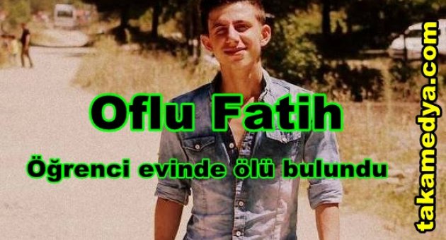 Oflu fatih öğrenci evinde ölü bulundu