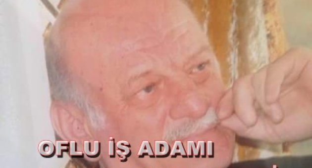 OFLU İŞ ADAMI HAYATINI KAYBETTİ..