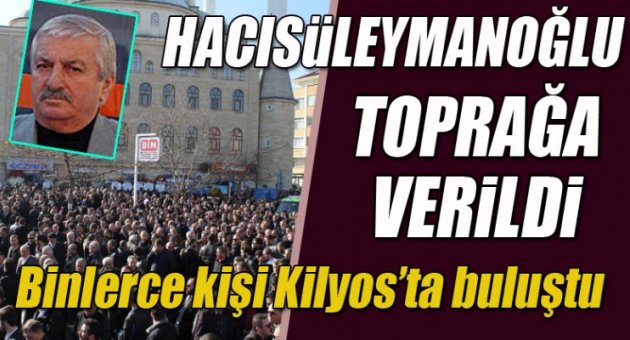 OFLU İSMAİL HACISÜLEYMANOĞLU EBEDİYETE UĞURLANDI.