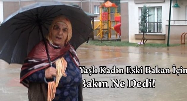 Oflu teyze ' Eski Bakan İçin Bakın Ne Dedi!