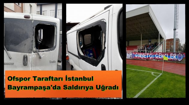 OFSPOR TARAFTARINA İSTANBULDA SALDIRI