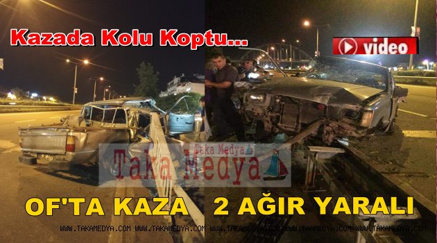 OF'TA FECİ KAZA 2 AĞIR YARALI VAR