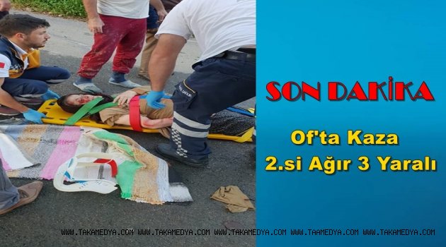 OF'TA KAZA YARALILAR VAR