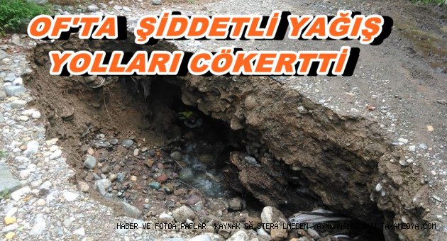 OF'TA YOLLAR CÖKTÜ AĞAÇLAR DEVRİLDİ