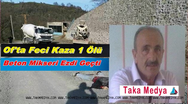 OF'TAKİ KAZADA YÜKSEL KAYNADIR HAYATINI KAYBETTİ