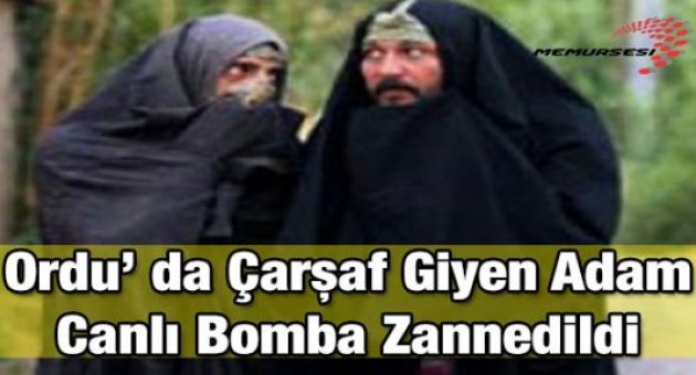 Ordu' da Çarşaf Giyen Adam Canlı Bomba Zannedildi