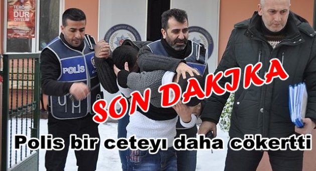POLİS'TEN CETE'YE TOKAT GİBİ OPERASYON