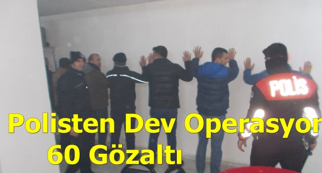 Polisten Tombalacılara operasyon 60 gözaltı.