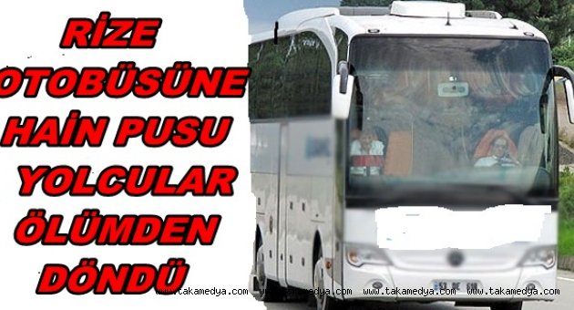 RİZE OTOBÜSÜNE TERÖR SALDIRISI