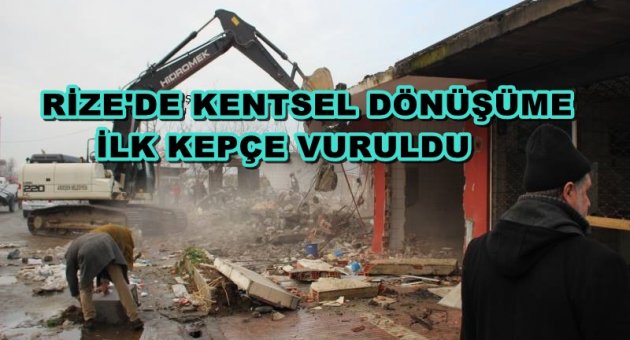 RİZE'DE KENTSEL DÖNÜŞÜME İLK KEPCE VURULDU