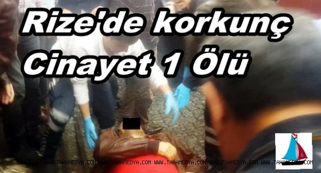 RİZE'DE SOKAK ORTASINDA CİNAYET