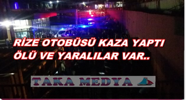 RİZE'YE GİDEN OTOBÜS DEVRİLDİ 3 ÖLÜ 30 YARALI