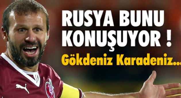 Rusya Gökdeniz'i konuşuyor!