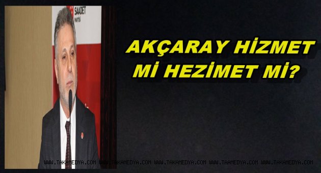 SAADET'Lİ İLHAN 'AKÇARAY HİZMETMİ HEZİMETMİ
