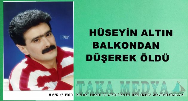 SANATCI HÜSEYİN ALTIN HAYATINI KAYBETTİ