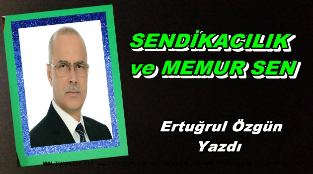 SENDİKACILIK ve MEMUR SEN