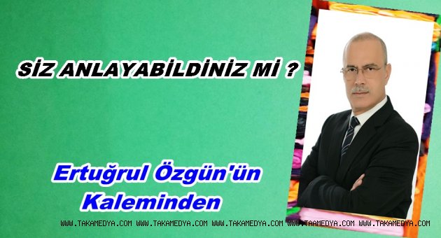 SİZ ANLAYABİLDİNİZ Mİ?