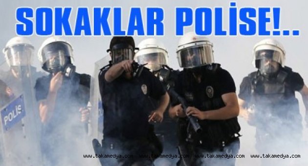 Sokaklar Polislere Zimmetleniyor