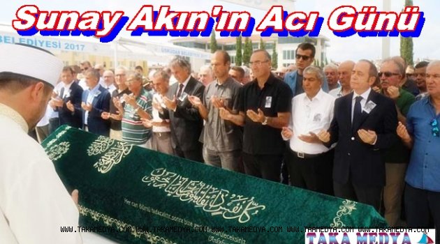 Sunay AKIN Babasını Dualarla Ebediyete Uğurladı