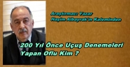 200 YIL ÖNCE UÇUŞ DENEMESİ YAPAN TRABZONLU KİM ?