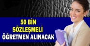 50 BİN SÖZLEŞMELİ ÖĞRETMEN ALINACAK
