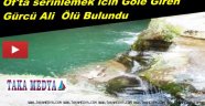 OF'TA ÇAY İŞCİSİ GÖL KENARINDA ÖLÜ BULUNDU