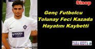  Tolunay Anaç Kazada Hayatını Kaybetti