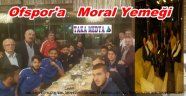 OFSPOR'A İSTANBULDA MORAL YEMEĞİ