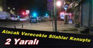  Alacak Verecek Yüzünden Çıkan Kavga kanlı bitti