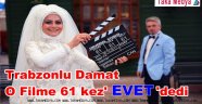 Trabzonlu Damat 61 Kez Evet Dedi