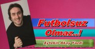 Futbolsuz Olmaz..!