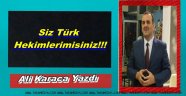  SİZ TÜRK HEKİMLERİMİSİNİZ ACABA...!!!!