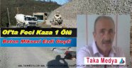 OF'TAKİ KAZADA YÜKSEL KAYNADIR HAYATINI KAYBETTİ
