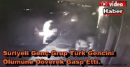 Arnavutköy'de Suriyeli Gençler Türk Gencini Dövüp Gasp Etti