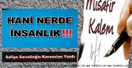 HANİ NERDE İNSANLIK !!!