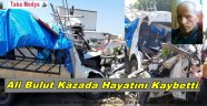 Trabzonlu Ali Bulut Feci Kazada Hayatını Kaybetti
