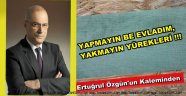 YAPMAYIN BE EVLADIM, YAKMAYIN YÜREKLERİ!