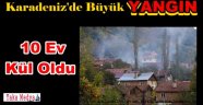 Çıkan Yangında 10 ev 1 ambar ve 3 Ahır Kül Oldu