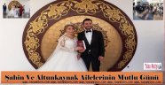 Şahin Ve Altunkaynak Ailelerinin Mutlu Günü